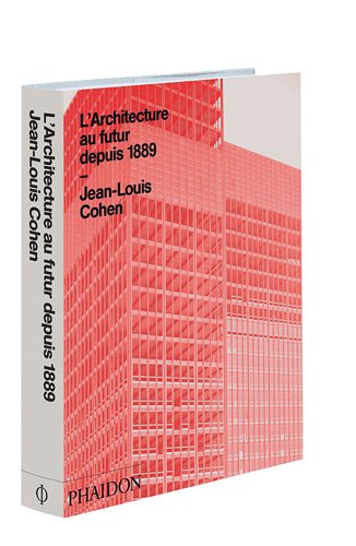 L'Architecture au futur depuis 1889 by Jean-Louis Cohen