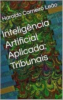 Livro Inteligência Artificial Aplicada: Tribunais (Manuais Práticos de IA Aplicada Livro 5)