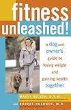 Fitness Unleashed!: A Dog and Owner's Guide to Losing Weight and Gaining Health Together by Marty Becker, Robert Kushner