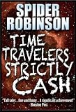 Front cover for the book Time Travelers Strictly Cash by Spider Robinson