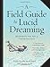 A Field Guide to Lucid Dreaming: Mastering the Art of Oneironautics by Dylan Tuccillo, Jared Zeizel
