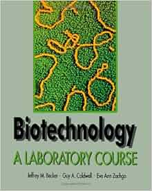 Biotechnology A Laboratory Course Jeffrey J W Baker