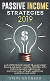 Passive Income Strategies 2019: An Entrepreneur's Guide to Make Money Online and Gain Financial Freedom with Proven Business Models Like Dropshipping, Affiliate Marketing, Blogging and More!
