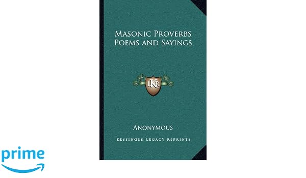 Masonic Proverbs Poems And Sayings Anonymous 9781162571935 - 