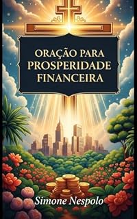 ORAÇÃO PARA PROSPERIDADE FINANCEIRA: Orações Cristãs para Riqueza e Abundância (Christian Prayers Livro 3)