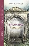 Balmoral Cemetery: The History of Belfast, Written in Stone by 