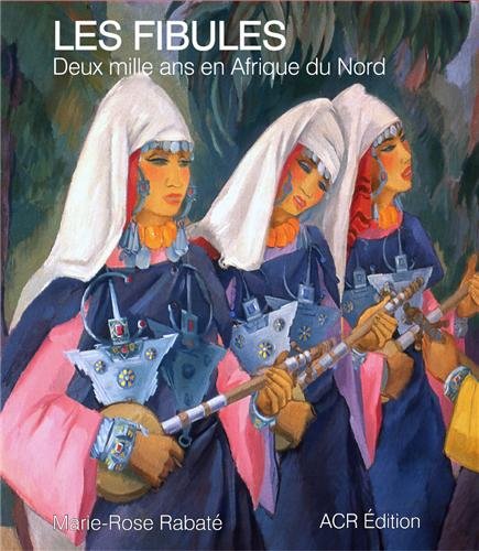 Les Fibules. deux mille ans en Afrique du Nord (French Edition) by Marie-Rose RABATE