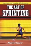 The Art of Sprinting: Techniques for Speed and Performance by Warren Doscher