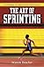 The Art of Sprinting: Techniques for Speed and Performance by Warren Doscher