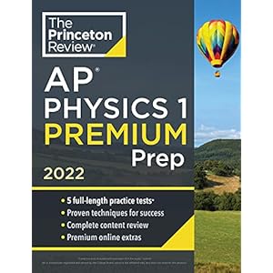 Princeton Review AP Physics 1 Premium Prep, 2022: 5 Practice Tests + Complete Content Review + Strategies & Techniques…