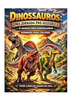 Livro DINOSSAUROS: UMA JORNADA PRÉ-HISTÓRICA : O MUNDO DOS DINOSSAUROS