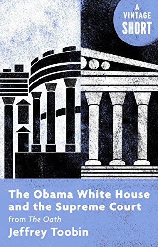 The Obama White House and the Supreme Court: from The Oath (Kindle Single) (A Vintage Short)
