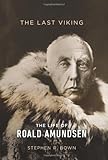 Front cover for the book The Last Viking: The Life of Roald Amundsen (A Merloyd Lawrence Book) by Stephen R. Bown