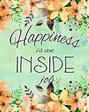 Journal Notebook Inspirational Quote - Happiness is an Inside Job 3: 172 Page Blank Journal 8 x 10 Size, Unlined For Journaling, Writing, Planning or Doodling. (More Artsy Plain Journals) (Volume 11) by 