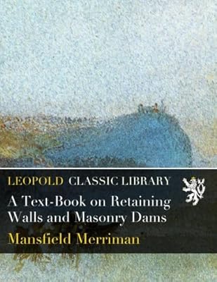 A Text-Book on Retaining Walls and Masonry Dams