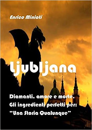 Enrico Miniati - Ljubljana. Diamanti, amore e morte. Gli ingredienti perfetti per: