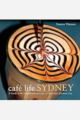 Cafe Life Sydney: A Guide to the Neighbourhood Cafes (Cafe Life Series) by Tamara Thiessen (2011-03-28) Paperback