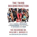 The Third Reconstruction: How a Moral Movement Is Overcoming the Politics of Division and Fear