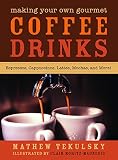 Making Your Own Gourmet Coffee Drinks: Espressos, Cappuccinos, Lattes, Mochas, and More! Making Your Own Gourmet Coffee Drinks: Espressos, Cappuccinos, Lattes, Mochas, and More!