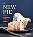 The New Pie: Modern Techniques for the Classic American Dessert: A Baking Book by Chris Taylor, Paul Arguin