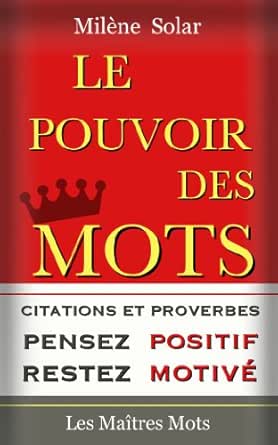 Le Pouvoir Des Mots Pensez Positif Et Restez Motive Citations Puissantes Illustrees Par Des Experiences De L Auteure Chassez Vos Idees Noires Et Livre Reconfortant French Edition