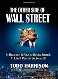 The Other Side of Wall Street:In Business It Pays to Be an Animal, In Life It Pays to Be Yourself