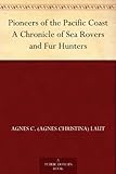 Pioneers of the Pacific Coast A Chronicle of Sea Rovers and Fur Hunters by 