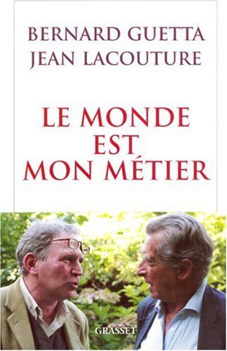 Le monde est mon métier: le journaliste, les pouvoirs et la véracité