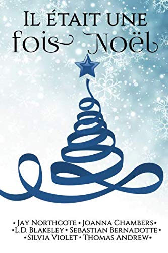 Il était une fois Noël (French Edition) by Jay Northcote, Joanna Chambers, L.D. Blakeley, Sebastian Bernadotte