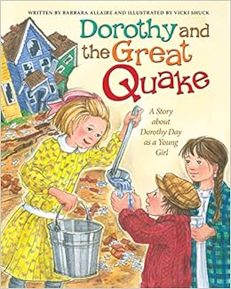 Dorothy And The Great Quake A Story About Dorothy Day As A Young