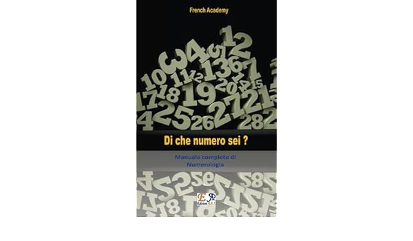 Di Che Numero Sei Manuale Completo Di Numerologia Italian Edition Academy French 9782372972666 Amazon Com Books
