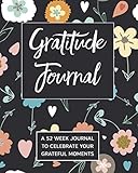 Gratitude Journal: A 52 Week Journal To Celebrate Your Grateful Moments by 