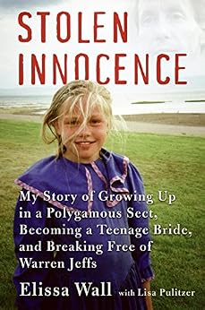 Stolen Innocence: My Story of Growing Up in a Polygamous Sect, Becoming a Teenage Bride, and Breaking Free of Warren Jeffs by [Wall, Elissa, Pulitzer, Lisa]