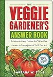 The Veggie Gardener's Answer Book: Solutions to Every Problem You'll Ever Face; Answers to Every Question You'll Ever Ask (Answer Book (Storey))