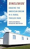 Singlewide: Chasing the American Dream in a Rural Trailer Park by Sonya Salamon, Katherine MacTavish
