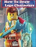 How to Draw Lego Characters: Learn to Draw Lego Super heros, Monsters Fighters & many more (Step by Step Guide on Drawing Lego Characters)