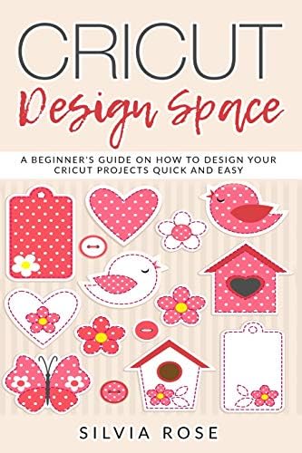 Cricut Design Space: A beginner’s guide on how to design your Cricut projects quick and easy