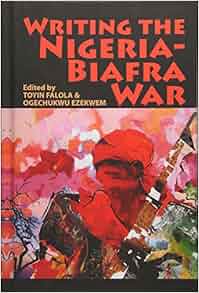 Amazon Com Writing The Nigeria Biafra War 9781847011442