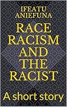 Race racism and the racist: A short story (Imperial observations Book 1) Race racism and the racist: A short story (Imperial observations Book 1)