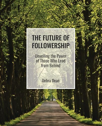 The Art of Followership: How Great Followers Create Great Leaders