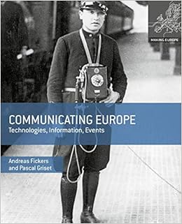 Communicating Europe: Technologies, Information, Events (Making Europe) Communicating Europe: Technologies, Information, Events (Making Europe)
