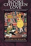 Books Children Love: A Guide to the Best Children's Literature (Revised Edition) by Elizabeth Wilson
