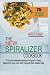 The New Spiralizer Cookbook: 75 Exciting Vegetable Spiralizer Recipes For Paleo, Gluten-Free, Low Carb, Dairy Free And Other Healthy Diets