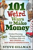 101 Weird Ways to Make Money: Cricket Farming, Repossessing Cars, and Other Jobs With Big Upside and Not Much Competition