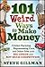 101 Weird Ways to Make Money: Cricket Farming, Repossessing Cars, and Other Jobs With Big Upside and Not Much Competition