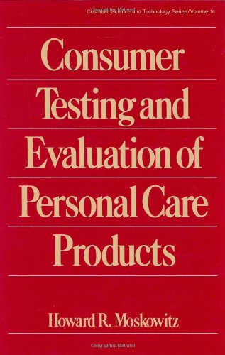 Consumer Testing and Evaluation of Personal Care Products (Cosmetic Science and Technology) Consumer Testing and Evaluation of Personal Care Products (Cosmetic Science and Technology)