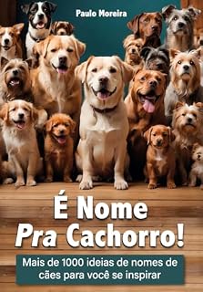 Livro É Nome Pra Cachorro: Mais de 1000 ideias de nomes de cães para você se inspirar