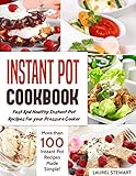 Instant Pot Cookbook : Fast And Healthy Instant Pot Recipes For your Pressure Cooker: More than 100 by Laurel Stewart