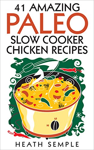 Download 41 Amazing Paleo Slow Cooker Chicken Recipes: (Low Carb Paleo Diet) Download 41 Amazing Paleo Slow Cooker Chicken Recipes: (Low Carb Paleo Diet)