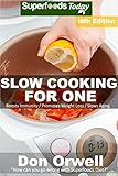 Slow Cooking for One: Over 195 Quick & Easy Gluten Free Low Cholesterol Whole Foods Slow Cooker Meals full of Antioxidants & Phytochemicals (Slow Cooking Natural Weight Loss Transformation Book 13) by Don Orwell